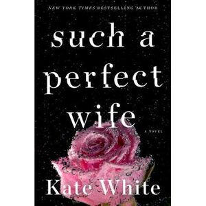 Such a Perfect Wife -- Kate White
